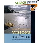 Visions of the Wild: A Voyage by Kayak Around Vancouver Island by  Maria Coffey and Dag Goering