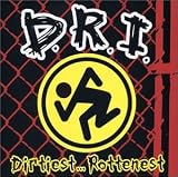 D.R.I. -  Dirtiest...Rottenest