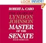 The Master of the Senate (The Years of Lyndon Johnson, Volume 3)