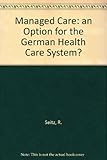 Managed care : an option for the German health care system?