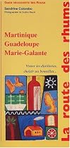 La route des rhums. Martinique, Guadeloupe, Marie-Galante, Visiter les distilleries, choisir ses bouteilles...