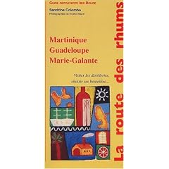 La route des rhums. Martinique, Guadeloupe, Marie-Galante, Visiter les distilleries, choisir ses bouteilles...