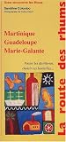 La route des rhums. Martinique, Guadeloupe, Marie-Galante, Visiter les distilleries, choisir ses bouteilles...