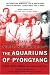 The Aquariums of Pyongyang: Ten Years in the North Korean Gulag