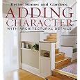 Adding Character with Architectural Details (Better Homes and Gardens) by Better Homes and Gardens
