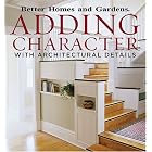 Adding Character with Architectural Details (Better Homes and Gardens) by  Better Homes and Gardens