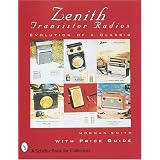 Zenith Transistor Radios: Evolution of a Classic by Norman R. Smith