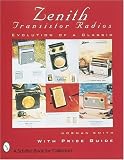 Zenith Transistor Radios: Evolution of a Classic (Schiffer Book for Collectors)