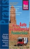 Mit dem Auto durch Nordamerika  Panamericana: Vorbereitung und Planung - Routen durch Alaska, Kanada und den Westen der USA - Tipps zu Grenzformalit�ten - Sehenswertes entlang der Strecken - Sonja Nertinger