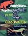 Amphibians, Reptiles, and Their Conservation