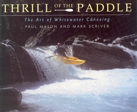 Thrill of the Paddle : The Art of Whitewater Canoeing