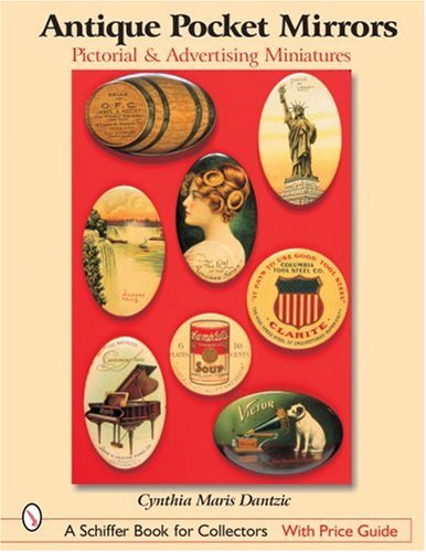 Antique Pocket Mirrors: Pictorial and Advertising Miniatures (A Schiffer Book for Collectors)