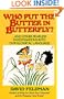 Who Put Butter in Butterfly...and Other Fearless Investigations Into Our Illogial Language