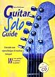 Guitar Solo Guide. Konzepte zum eigenst�ndigen und kreativen Solospiel.