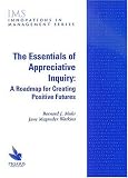 The Essentials of Appreciative Inquiry: A Roadmap for Creating Positive Futures