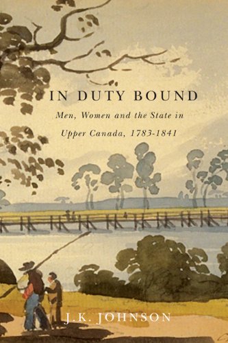 In Duty Bound: Men, Women, and the State in Upper Canada, 1783-1841 (Carleton Library Series)