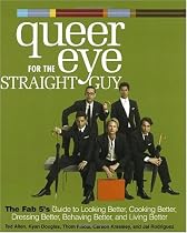 Queer Eye for the Straight Guy: The Fab 5's Guide to Looking Better, Cooking Better, Dressing Better, Behaving Better, and Living Better