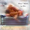 How I Want to Die  --  the Catman Chronicles 1