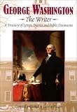 George Washington: The Writer : A Treasury of Letters, Diaries, and Public Documents
