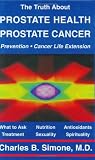 The Truth About Prostate Health: Prostate Cancer, Prevention, Cancer Life Extension Charles B. Simone