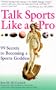 Talk Sports like a Pro: 99 Secrets to Becoming a Sports Goddess