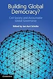 Building global democracy? : civil society and accountable global governance