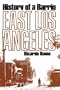 East Los Angeles: History of a Barrio