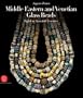 Middle Eastern and Venetian Glass Beads: Eighth to Twentieth Centuries