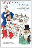 Way Too Big to Fail: How Government and Private Industry Can Build a Fail-Safe Mortgage System
