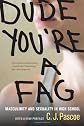 Dude, You're a Fag: Masculinity and Sexuality in High School, With A New Preface