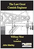 The last great Cornish engineer : William West of Tredenham