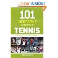 101 Incredible Moments in Tennis: The Good, the Bad and The Infamous