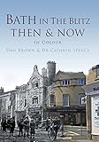 Bath in the Blitz then & now