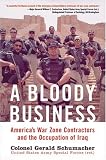 A Bloody Business: Americas War Zone Contractors and the Occupation of Iraq