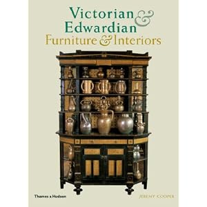 Victorian and Edwardian Furniture and Interiors: From the Gothic Revival to Art Nouveau