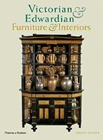 Victorian and Edwardian Furniture and Interiors: From the Gothic Revival to Art Nouveau