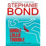 Whole Lotta Trouble (a humorous romantic mystery) ~ Stephanie Bond
