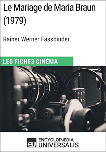 Le Mariage de Maria Braun de Rainer Werner Fassbinder: Les Fiches Cinéma d'Universalis (French Edition)