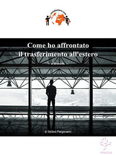 Come ho affrontato il trasferimento all'estero (Italian Edition)