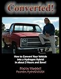 Converted: How to Convert Your Vehicle into a Hydrogen Hybrid in about 3 Hours and Save!