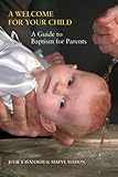 A welcome for your child : a guide to baptism for parents