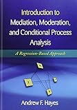 Introduction to Mediation, Moderation, and Conditional Process Analysis: A Regression-Based Approach (Methodology in the Social Sciences)