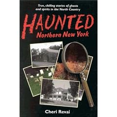 Haunted Northern New York: True, Chilling Tales of Ghosts in the North Country