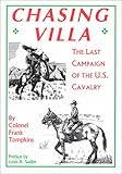 Chasing Villa: The Last Campaign of the U.S. Cavalry