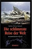 Die schlimmste Reise der Welt: Die Antarktis Expedition 1910-1913