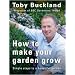 How to Make Your Garden Grow: Simple Steps to a Beautiful Garden