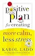A Positive Plan For Creating More Calm Less Stress