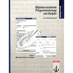 Objektorientierte Programmierung mit Delphi 1: Mit Delphi-Klassen arbeiten. Ein Unterrichtswerk