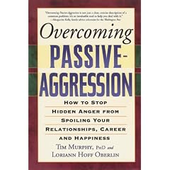 Overcoming Passive-aggression: How to Stop Hidden Anger from Spoiling Your Relationships, Career and Happiness