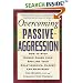 Overcoming Passive-Aggression: How to Stop Hidden Anger from Spoiling Your Relationships, Career and Happiness